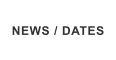 NEWS / DATES